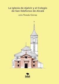 LA IGLESIA DE AJALVIR Y EL COLEGIO DE SAN ILDEFONSO DE ALCALÁ